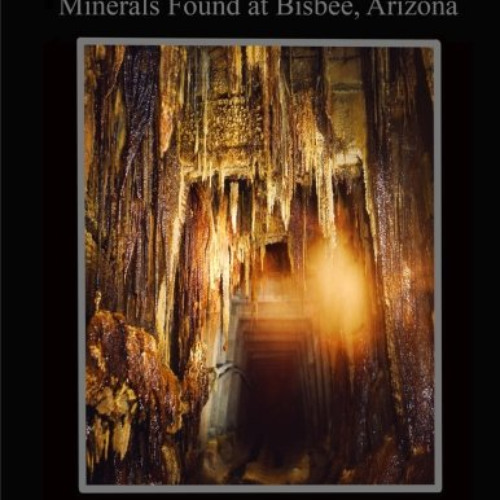 Access PDF 📘 An Overview of the Post Mining Minerals Found at Bisbee, Arizona by  Ri