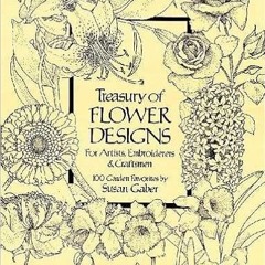 READ⚡️PDF❤️eBook Treasury of Flower Designs for Artists, Embroiderers and Craftsmen (Dover Pictorial