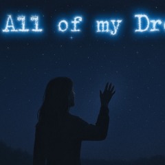All of my dreams