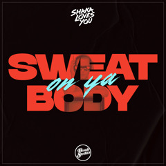 Shaka Loves You - Sweat On Ya Body (Extended Mix)