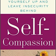 ^R.E.A.D.^ Self-Compassion: The Proven Power of Being Kind to Yourself (PDFEPUB)-Read
