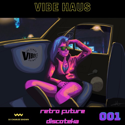 VIBE HAUS - RETRO FUTURE DISCOTHEQUE - 001 - DJ Charlee Brown