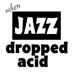When JAZZ Dropped ACID