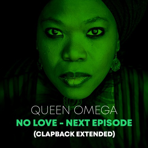 Queen Omega - No Love / Next Episode (CLAPBACK EXTENDED)