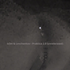 ix3m & Levchenkov - Praktica 2.0 (unrelerased)