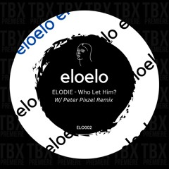 Premiere: ELODIE - Who Let Him [Eloelo Recordings]