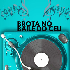Brota no Baile do Céu (feat. Mc Igor RD & Mc Caio CF)