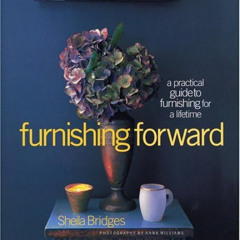[GET] EBOOK 📥 Furnishing Forward: A Practical Guide to Furnishing for a Lifetime by