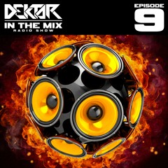 Dektar In The Mix Radio Show Episode 9