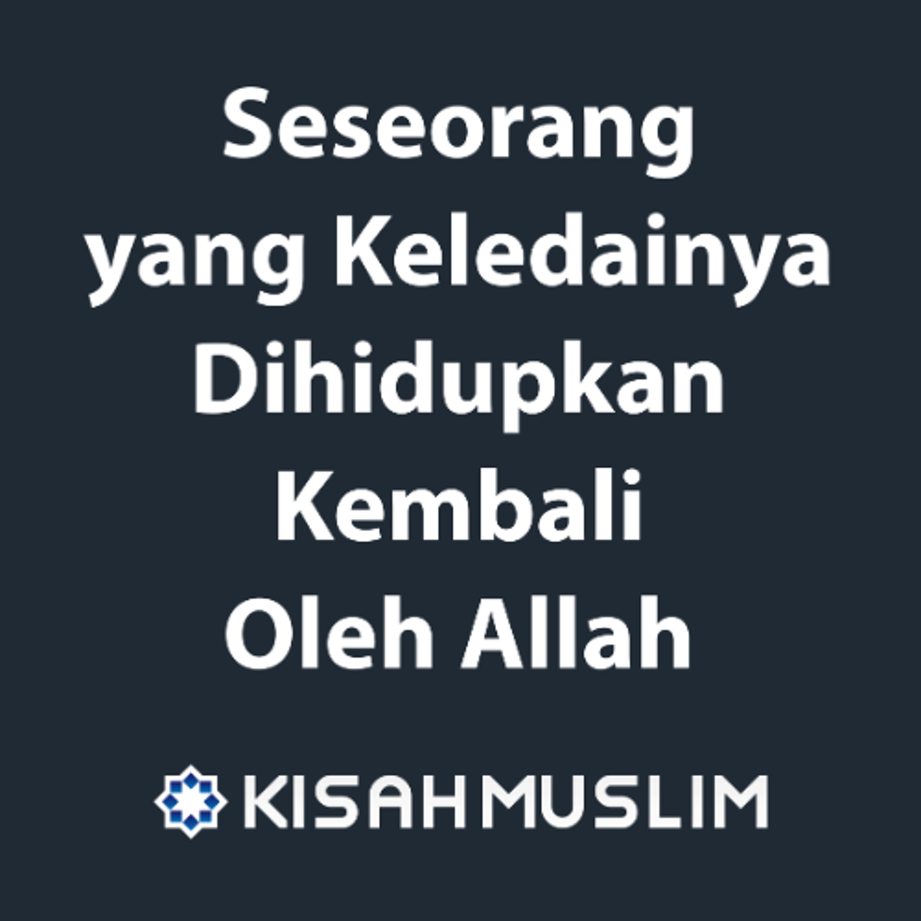 Kisah Muslim: Seseorang yang Keledainya Dihidupkan Kembali Oleh Allah episode artwork