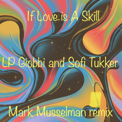 If Love Is A Skill _ LP Giobbi Feat Sofi Tukker_Mark Musselman Remix