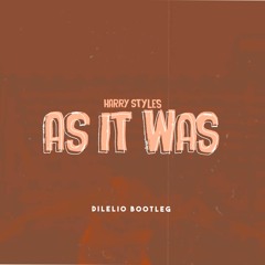 Dilelio - As It Was Harry Styles (bootleg)