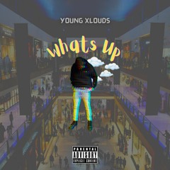 Young Xlouds - Whats Up