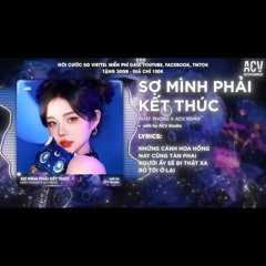 Sợ Phải Kết Thúc (Bản Hot TikTok) - Nhật Phong 🎼 Những Cánh Hoa Hồng Nay Cũng Tàn Phai Remix