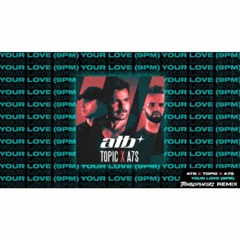 ATB,Topic &A7S - Your Love (9PM) Troublemakerz Remix
