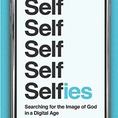 [FREE] EPUB ☑️ Selfies: Searching for the Image of God in a Digital Age by  Craig Det