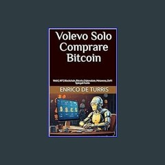 $$EBOOK ⚡ Volevo Solo Comprare Bitcoin: Web3, NFT, Blockchain, Bitcoin, Criptovalute, Metaverso, D