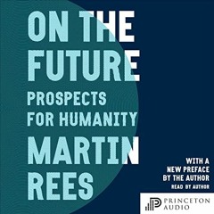 Access EPUB KINDLE PDF EBOOK On the Future: Prospects for Humanity by  Martin Rees,Ma