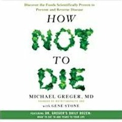 Download~ PDF How Not to Die: Discover the Foods Scientifically Proven to Prevent and Reverse Diseas