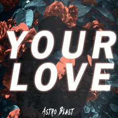 Astro Blast - Your Love