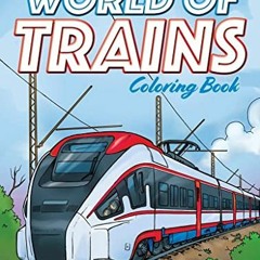 [View] PDF EBOOK EPUB KINDLE World of Trains Coloring Book (Dover Planes Trains Automobiles Coloring