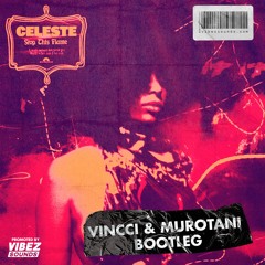 Celeste - Stop This Flame (VINCCI & Murotani Bootleg)