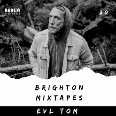 Brighton Mixtapes - EVL TOM - Episode 020