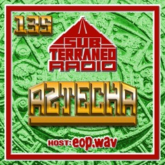 SubTerraneo Radio Ep.135:Aztecha