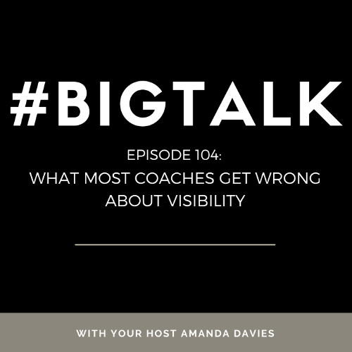 Episode 104 - What Most Coaches Get Wrong About Visibility