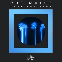 Dub Malub - Dark Feelings (Original Mix) (SAMAY RECORDS)