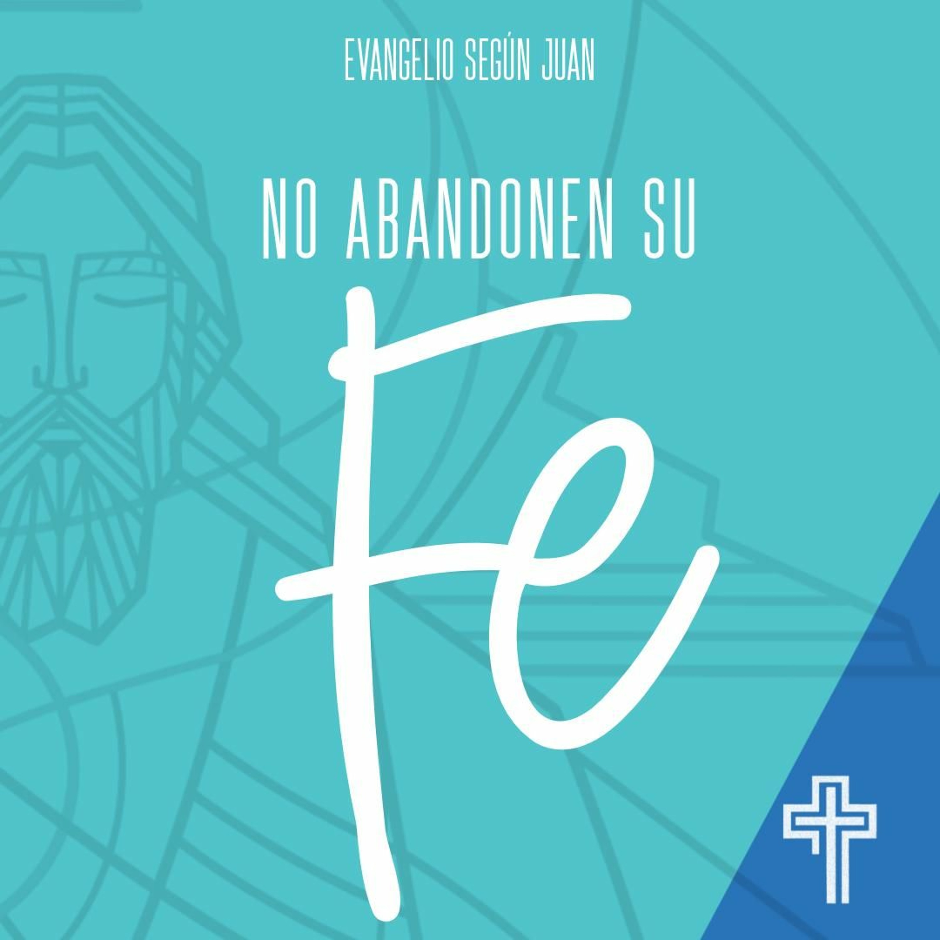 No Abandonen Su Fe Juan 15.18-16.4