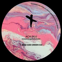 ACA - Bad Ass Green Go (Techaway Records)
