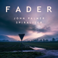 John Palmer + Spiralizer - Fader