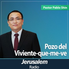 Pozo del Viviente-que-me-ve | Pastor Pablo Shin | Génesis 16:1-16