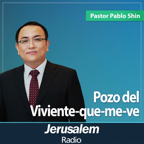 Stream Pozo del Vivientequemeve Pastor Pablo Shin Génesis 16116 by Jerusalem Radio