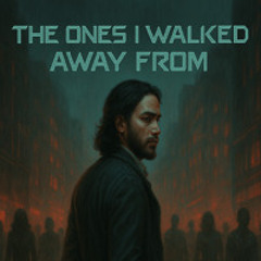 The Ones I Walked Away From