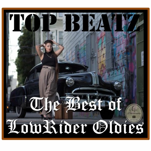 Stream Top Beatz | Listen to The Best of LowRider Oldies by Top