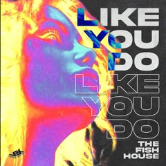 The Fish House - Like You Do (Extended Mix) [Free Download]