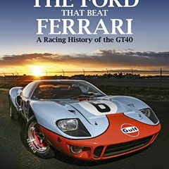 Get PDF 💑 The Ford that Beat Ferrari: A Racing History of the GT40 by  John Allen,Go