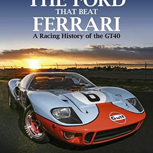 [Get] [PDF EBOOK EPUB KINDLE] The Ford that Beat Ferrari: A Racing History of the GT4