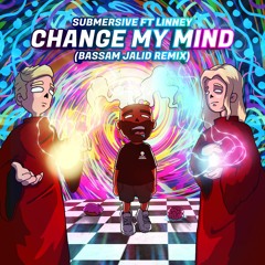 Submersive ft Linney - Change My Mind (Bassam Jalid Remix)