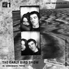 The Early Bird Show w/ Somewhere Press ~ NTS Radio 030524