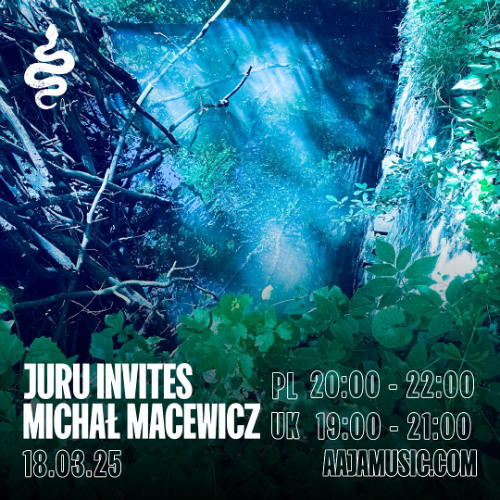 Juru Invites: Michał Macewicz - Aaja channel 1 - 18 03 25