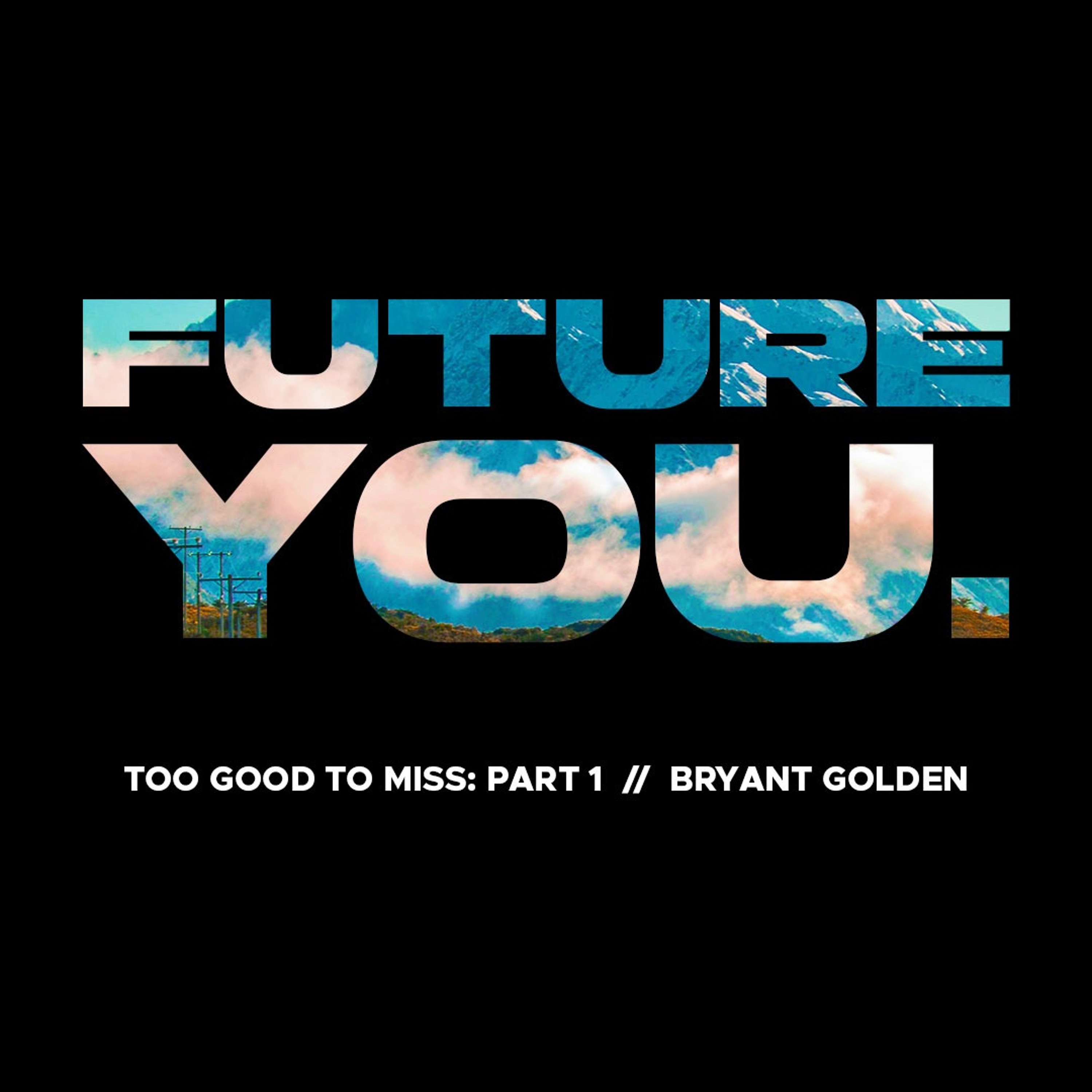 Future You | Too Good To Miss | Bryant Golden episode artwork