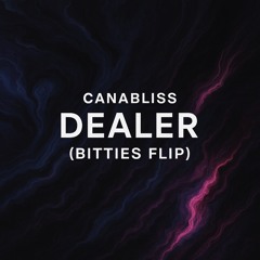 Canabliss - Dealer (Bitties Flip)