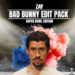 Bad Bunny Edit Pack (Super Bowl Edition)- Zay (#5 Hypeddit Latin Charts)