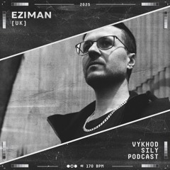Vykhod Sily Podcast - Eziman Guest Mix