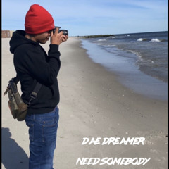 Dae Dreamer- NEED SOMEBODY