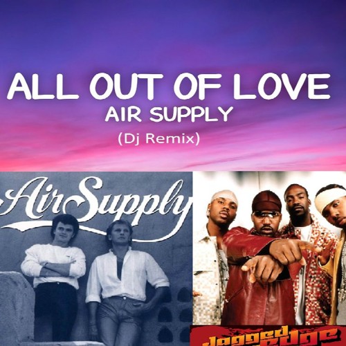 Air Supply feat. Jagged Edge Remix - All out of love (Dj Remix)