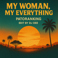 Patoranking ft Wandecoal - My Woman, My Everything (DEE Amapiano EDIT) (FILTERED COPYRIGHT) (BUY=DL)